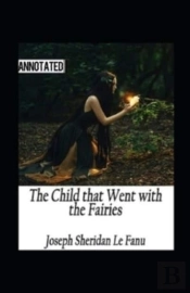 The Child That Went With The Fairies Annotated