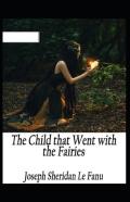 The Child That Went With The Fairies Annotated