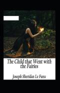 The Child That Went With The Fairies Illustrated