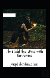 The Child That Went With The Fairies Illustrated