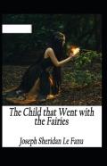 The Child That Went With The Fairies Illustrated