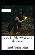 The Child That Went With The Fairies Illustrated