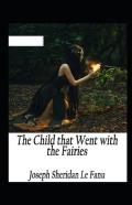 The Child That Went With The Fairies Illustrated