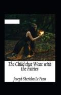 The Child That Went With The Fairies Illustrated