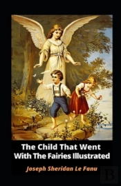 The Child That Went With The Fairies Illustrated