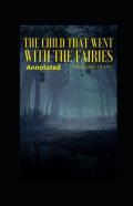 The Child That Went With The Fairies Illustrated