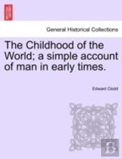 The Childhood Of The World; A Simple Account Of Man In Early Times.