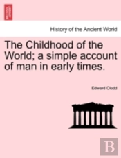 The Childhood Of The World; A Simple Account Of Man In Early Times.