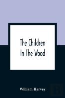 The Children In The Wood; With Engravings By Thompson, Nesbit, S. Williams, Jackson, And Branston And Wright