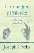 The Children Of Silence - Or, The Story Of The Deaf