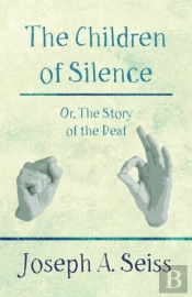 The Children Of Silence - Or, The Story Of The Deaf