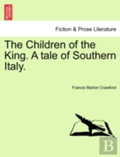 The Children Of The King. A Tale Of Southern Italy.