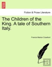 The Children Of The King. A Tale Of Southern Italy.