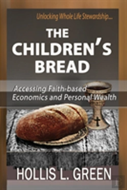 Bertrand.pt - The Children'S Bread: Accessing Faith-Based Economics And Personal Wealth By Unlocking Whole Life Stewardship
