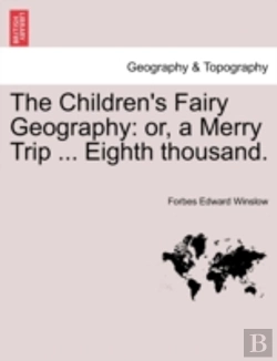 Bertrand.pt - The Children'S Fairy Geography: Or, A Merry Trip ... Eighth Thousand.