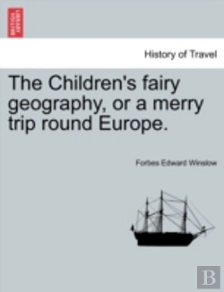 Bertrand.pt - The Children'S Fairy Geography, Or A Merry Trip Round Europe.