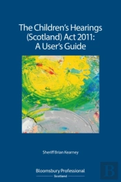 The Children'S Hearings (Scotland) Act 2011 - A User'S Guide