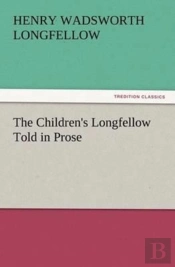 The Children'S Longfellow Told In Prose