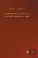 The Children'S Tabernacle Or Hand-Work And Heart-Work