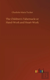 The Children'S Tabernacle Or Hand-Work And Heart-Work