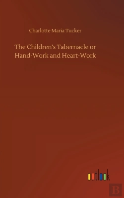 Bertrand.pt - The Children'S Tabernacle Or Hand-Work And Heart-Work