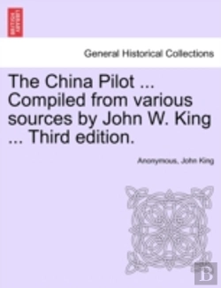 Bertrand.pt - The China Pilot ... Compiled From Various Sources By John W. King ... Third Edition.