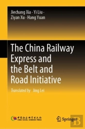 The China Railway Express And The Belt And Road Initiative