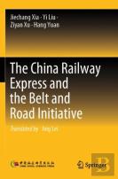 The China Railway Express And The Belt And Road Initiative