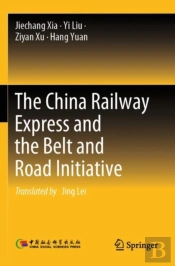 The China Railway Express And The Belt And Road Initiative