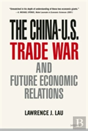 The Chinaâ€“U.S. Trade War And Future Economic Relations