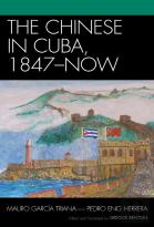 The Chinese In Cuba, 1847-Now