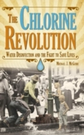 The Chlorine Revolution: Water Disinfection And The Fight To Save Lives