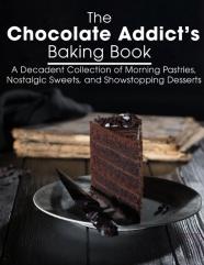 The Chocolate Addict'S Baking Book