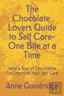 The Chocolate Lovers Guide To Self Care - One Bite At A Time