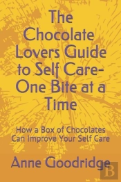The Chocolate Lovers Guide To Self Care - One Bite At A Time