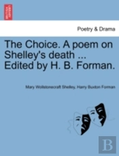 The Choice. A Poem On Shelley'S Death ..