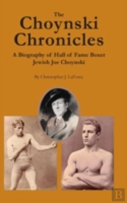 Bertrand.pt - The Choynski Chronicles: A Biography Of Hall Of Fame Boxer Jewish Joe Choynski