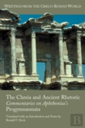 The Chreia And Ancient Rhetoric: Commentaries On Aphthonius'S Progymnasmata