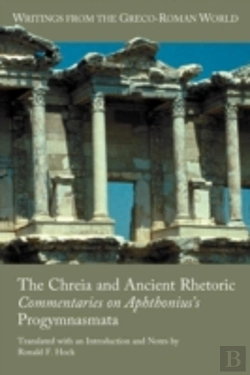Bertrand.pt - The Chreia And Ancient Rhetoric: Commentaries On Aphthonius'S Progymnasmata