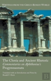 The Chreia And Ancient Rhetoric: Commentaries On Aphthonius'S Progymnasmata