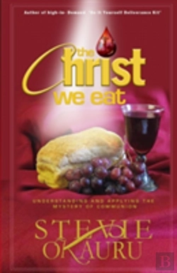 Bertrand.pt - The Christ We Eat: Understanding And Applying The Mystery Of Communion