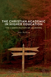 The Christian Academic In Higher Education