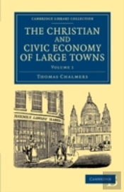 The Christian And Civic Economy Of Large Towns: Volume 1