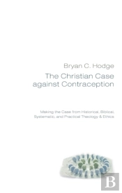 The Christian Case Against Contraception