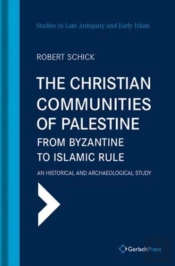 The Christian Communities Of Palestine From Byzantine To Islamic Rule