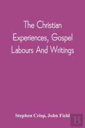 The Christian Experiences, Gospel Labours And Writings