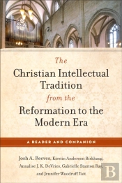 The Christian Intellectual Tradition From The Reformation To The Modern Era