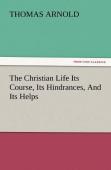 The Christian Life Its Course, Its Hindrances, And Its Helps