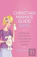 The Christian Mama'S Guide To Baby'S First Year