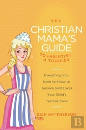 The Christian Mama'S Guide To Parenting A Toddler